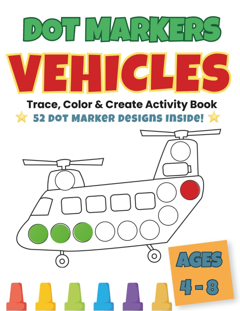 Dot Markers Vehicles for Kids Ages 4–8: 52 Big-Dot Coloring Pages with Cars, Trucks, Trains & More for Toddlers, Preschoolers, Boys and Girls | Fun Early Learning & Fine Motor Skills