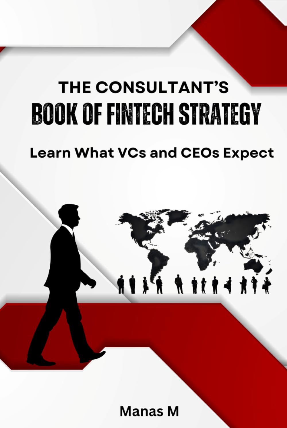 THE CONSULTANT'S BOOK OF FINTECH STRATEGY: Learn What VCs and CEOs Expect (The Fintech Global Career Series - Interviews to Strategy)