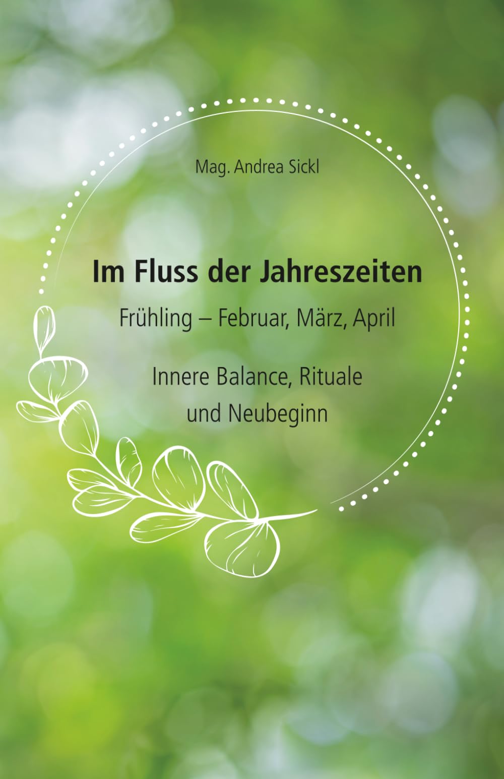 Im Fluss der Jahreszeiten - Frühling: Innere Balance, Rituale und Neubeginn