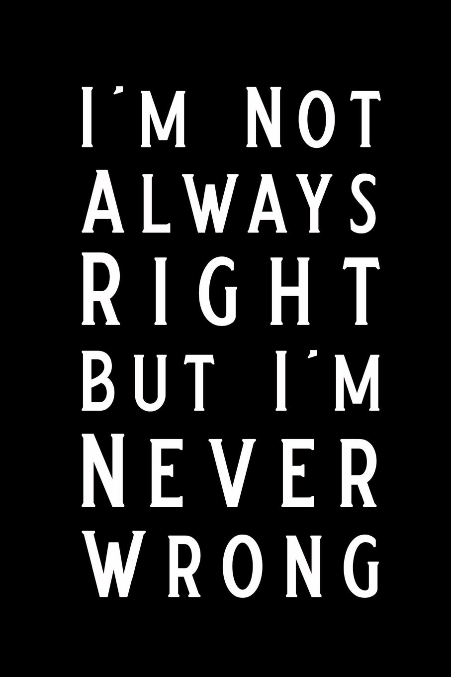 i'm not always right but i'm never wrong: Blank Lined Journal Notebook Funny Notebook, Notebook, Ruled, Writing Book, Sarcastic Gag Journal