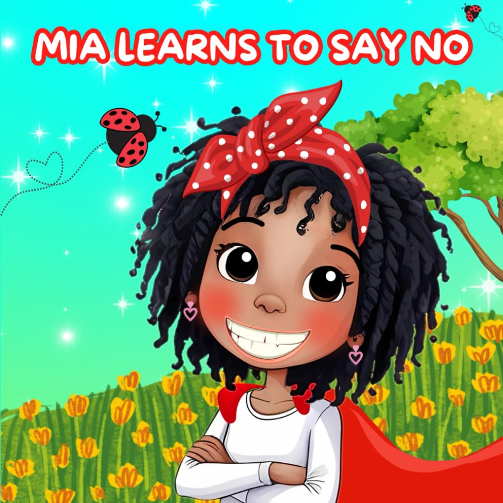 Mia Learns How to Say No: A Children’s Book About Boundaries, Confidence, and Self-Respect