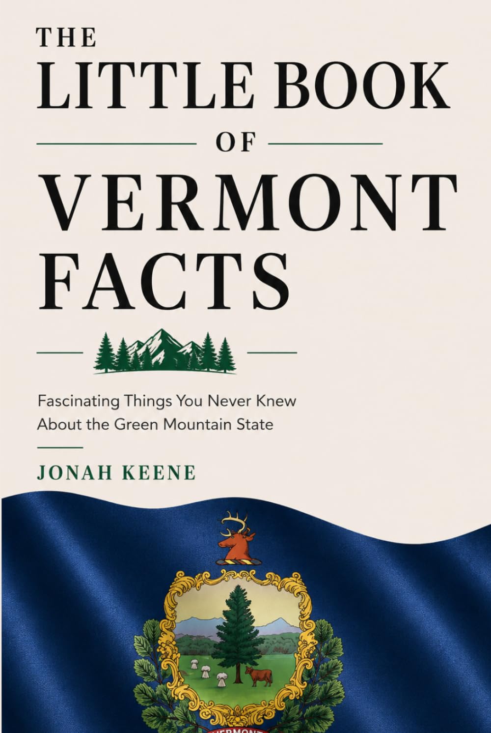 The Little Book of Vermont Facts: Fascinating Things You Never Knew About the Green Mountain State (The Little Book of American Facts Series)