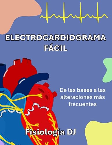 Electrocardiograma facíl: De las bases a las alteraciones más frecuentes