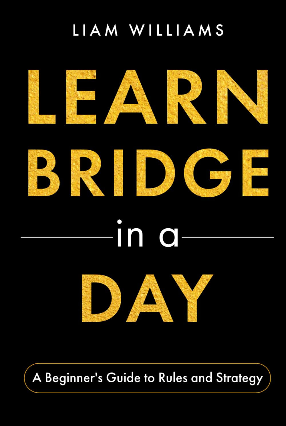 Learn Bridge in a Day: A Beginner's Guide to Rules and Strategy (Learn Card Games in a Day)