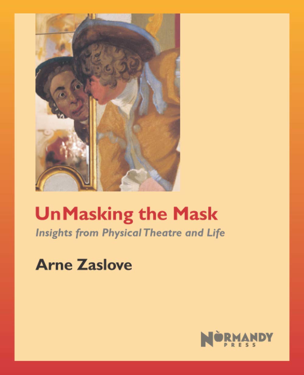 UnMasking the Mask: Insights from Physical Theatre and Life