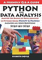PYTHON FOR DATA ANALYSIS: Master the Basics of Data Analysis in Python Using Numpy & Pandas: Answers all your Questions Step-by-Step (Programming for Beginners: A Friendly Q & A Guide) 1798484390 Book Cover