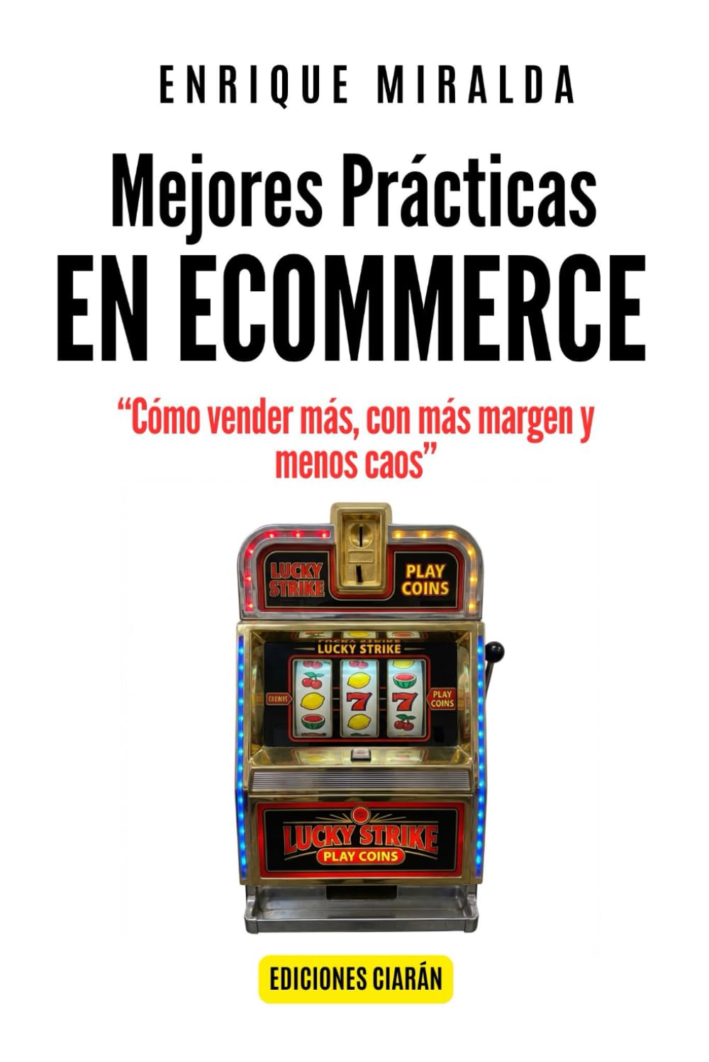 Mejores prácticas en ecommerce: Cómo vender más, con más margen y menos caos (Libros de Ecommerce)