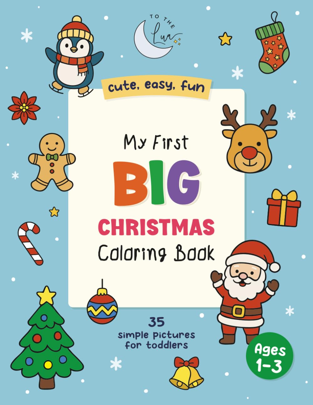 My First Big Christmas Coloring Book: Cute, Easy & Fun Holiday Coloring Pages for Toddlers Ages 1–3 (35 Simple Pictures)