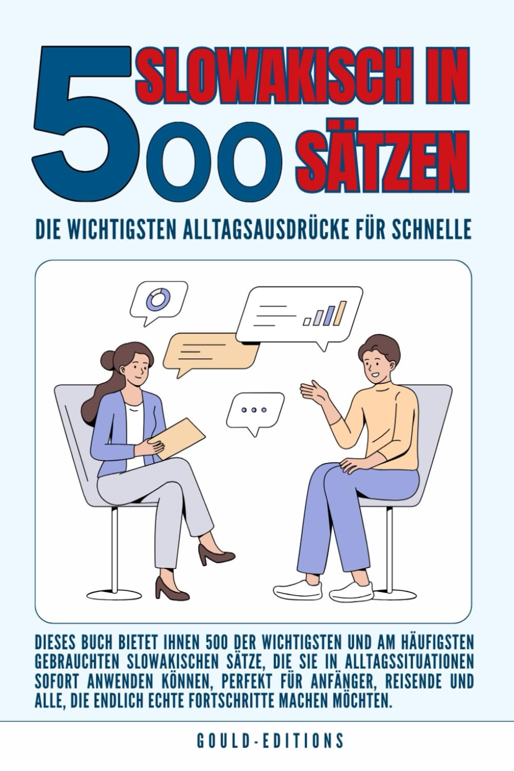 slowakisch in 500 Sätzen : Die wichtigsten Alltagsausdrücke für schnelle Fortschritte: Ihr schneller Einstieg in die slowakische Sprache, kompakt und ... für Anfänger, Reisende und Selbstlerner