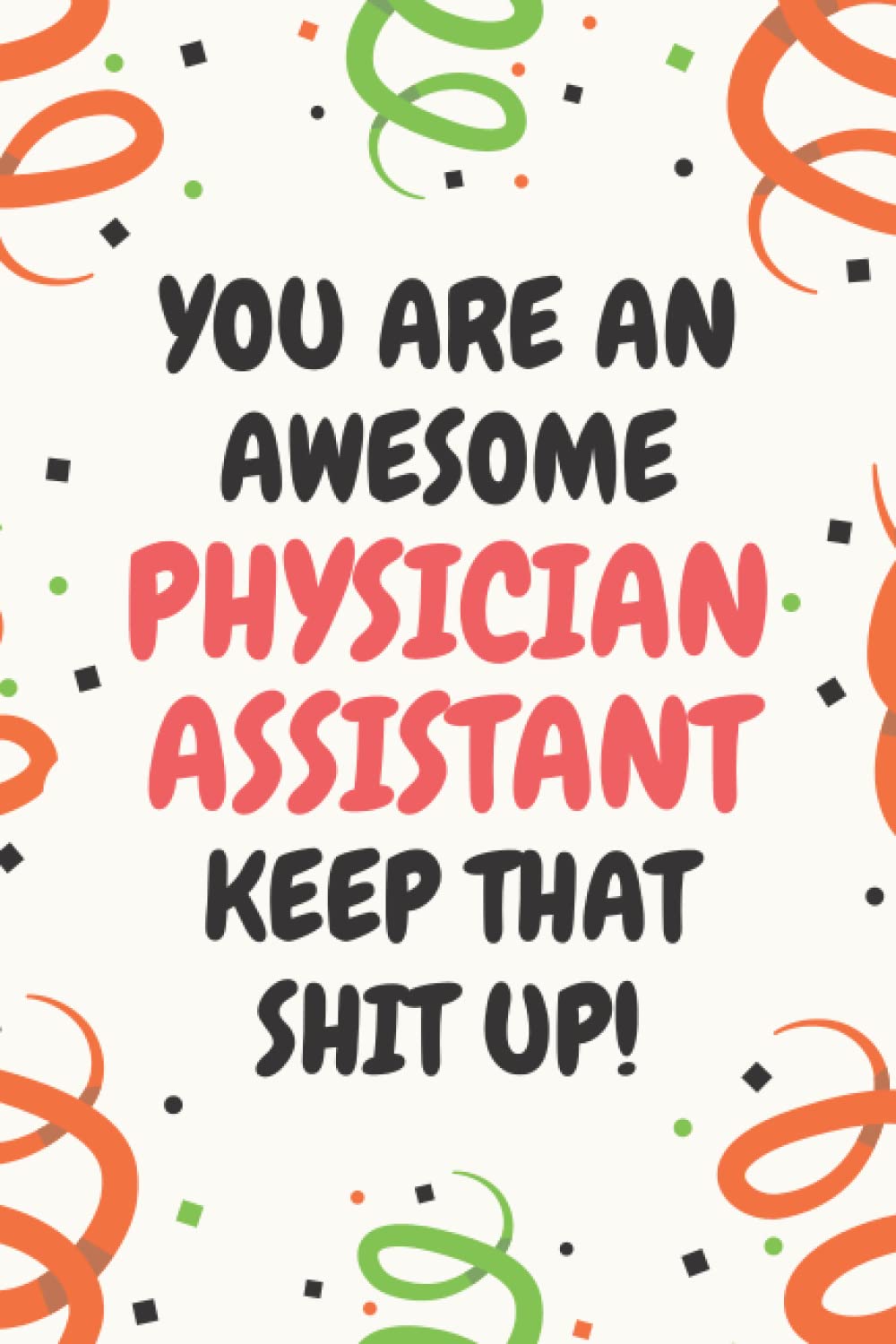 Physician Assistant Gifts: Lined Blank Notebook Journal, a Funny and Appreciation Thank You Gift for Physician Assistants to Write in