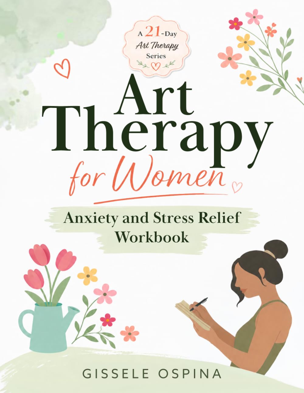 Art Therapy for Women. Anxiety and Stress Relief Workbook: A 21-Day Creative Healing Journey with Guided Art Prompts, Reflection Exercises, and Emotional Wellness Activities