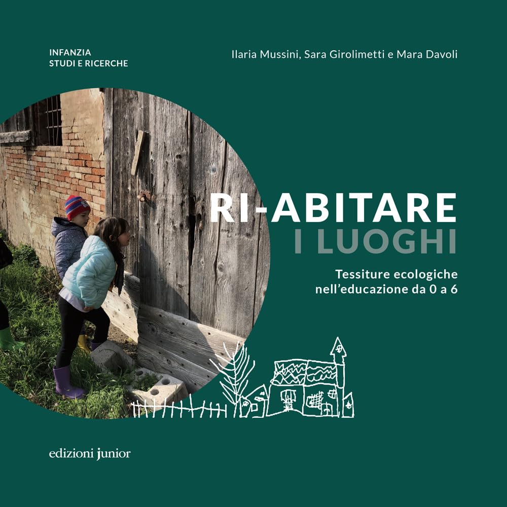 Ri-Abitare I Luoghi. Tessiture Ecologiche Nell'educazione Da 0 A 6. Ediz. A Colori - 4