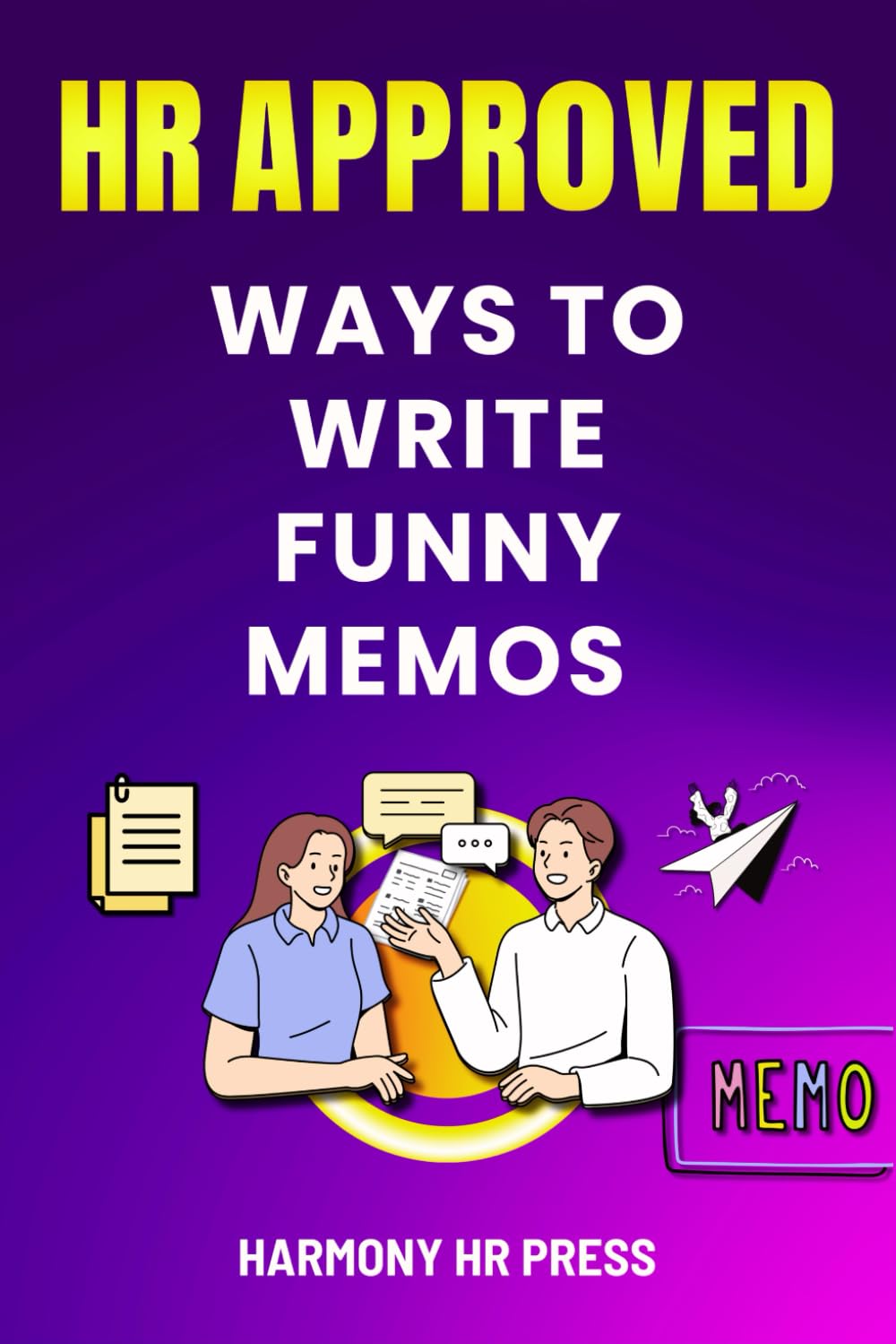 HR Approved Ways to Write Funny Memos: 75 Witty Alternatives for What You Want to Say at Work but Can't - Office Coworker Gag Gift (The Office Laugh