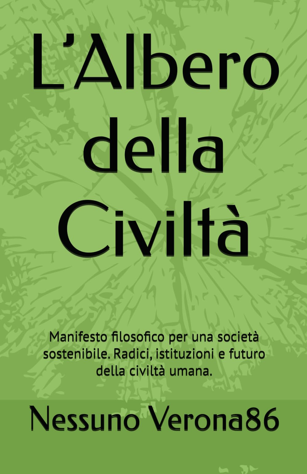 L’Albero della Civiltà: Manifesto filosofico per una società sostenibile. Radici, istituzioni e futuro della civiltà umana.