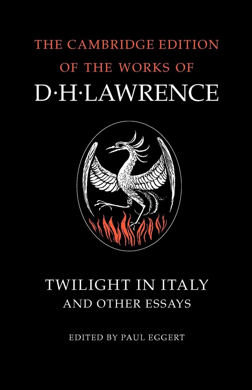 Twilight in Italy and Other Essays (The Cambridge Edition of the Works of D. H. Lawrence)