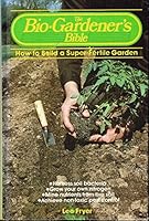The Bio-Gardener's Bible 0801972892 Book Cover