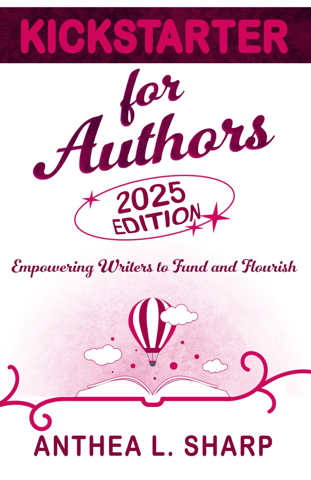 Kickstarter for Authors, 2nd Edition: Empowering Writers to Fund and Flourish