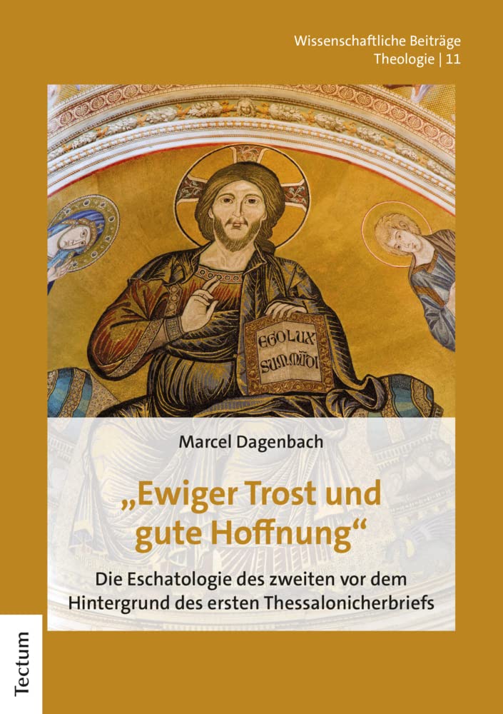"Ewiger Trost und gute Hoffnung": Die Eschatologie des zweiten vor dem Hintergrund des ersten Thessalonicherbriefs (Wissenschaftliche Beiträge aus dem Tectum Verlag: Theologie)