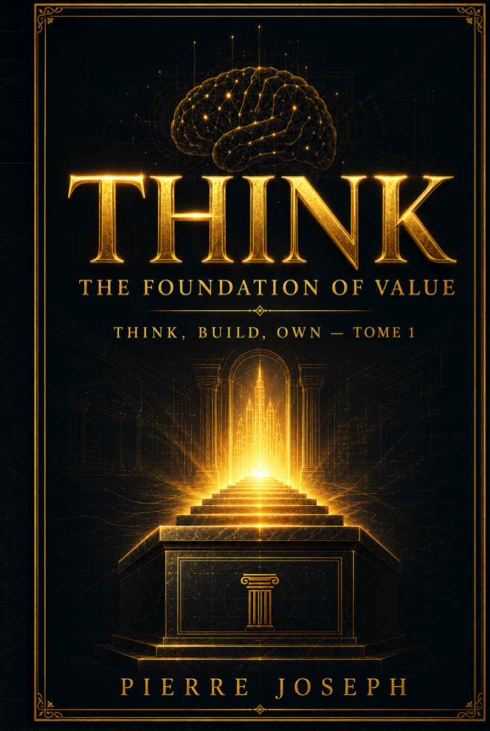THINK: The Foundation of Value: Discover Who You Are, What You Carry, and the Problem You Were Built to Solve (THINK, BUILD, CREATE, OWN)