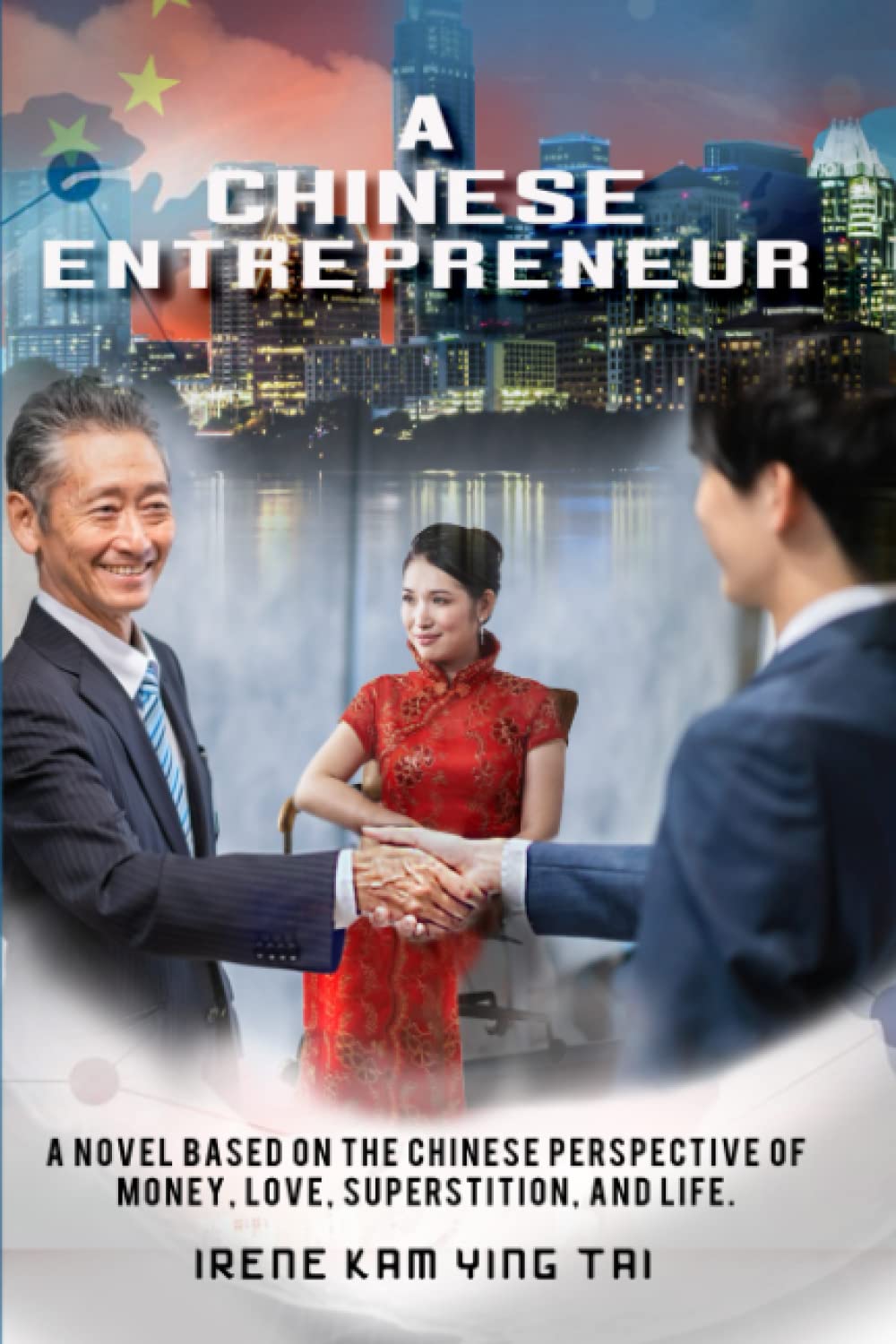 A Chinese Entrepreneur: A Novel Based on the Chinese Perspective of Money, Love, Superstition, and Life
