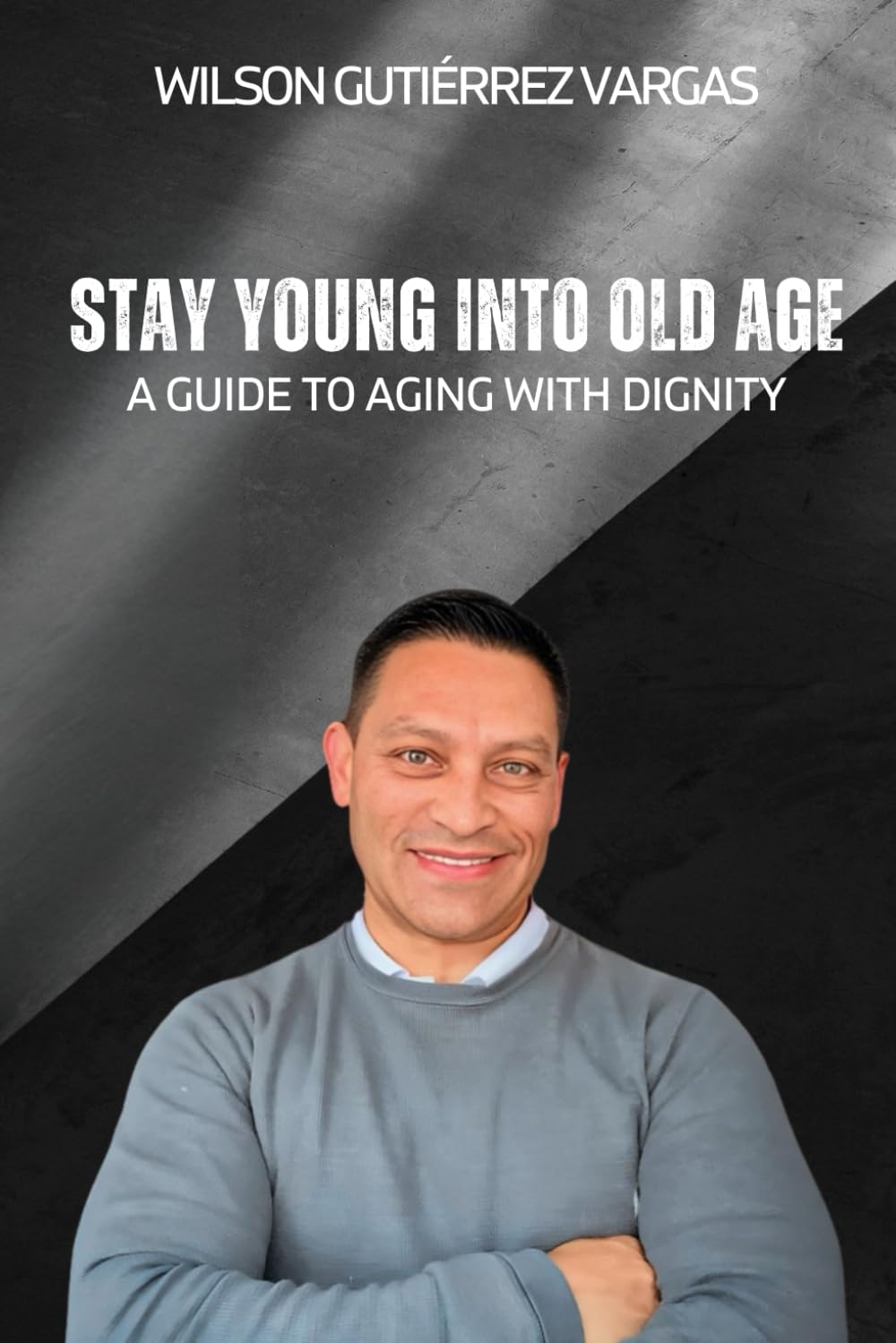 Stay Young Into Old Age: A Guide to Aging With Dignity