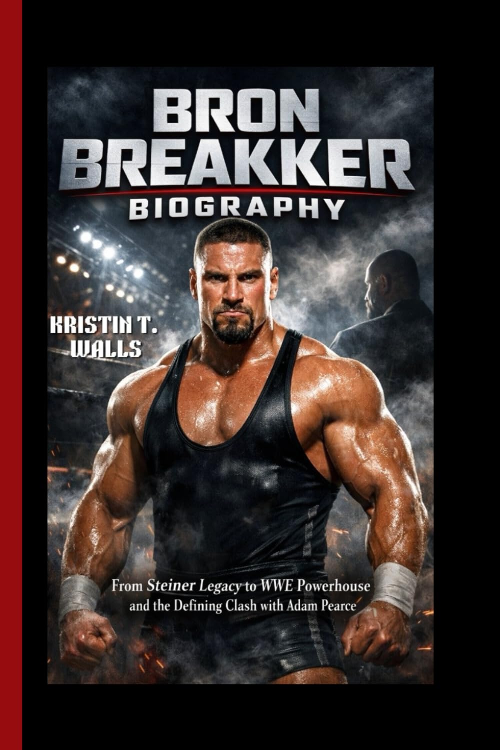 BRON BREAKKER BIOGRAPHY: From Steiner Legacy to WWE Powerhouse and the Defining Clash with Adam Pearce