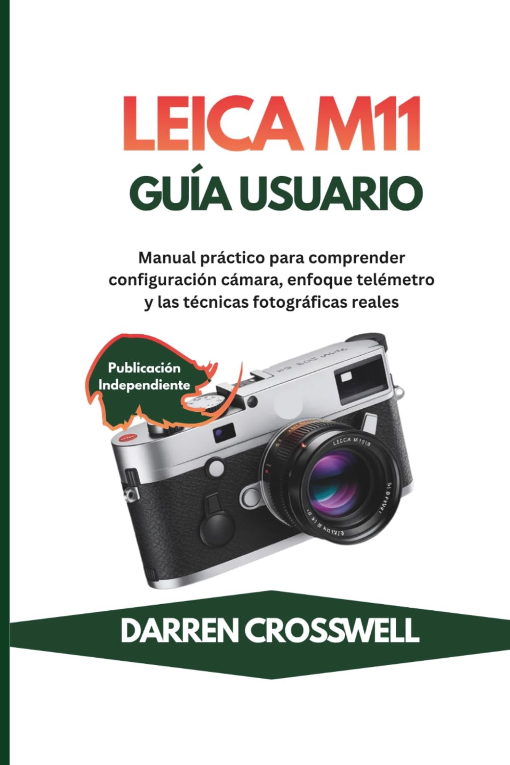 Leica M11 Guía usuario: Manual práctico para comprender configuración cámara, enfoque telémetro y las técnicas fotográficas reales