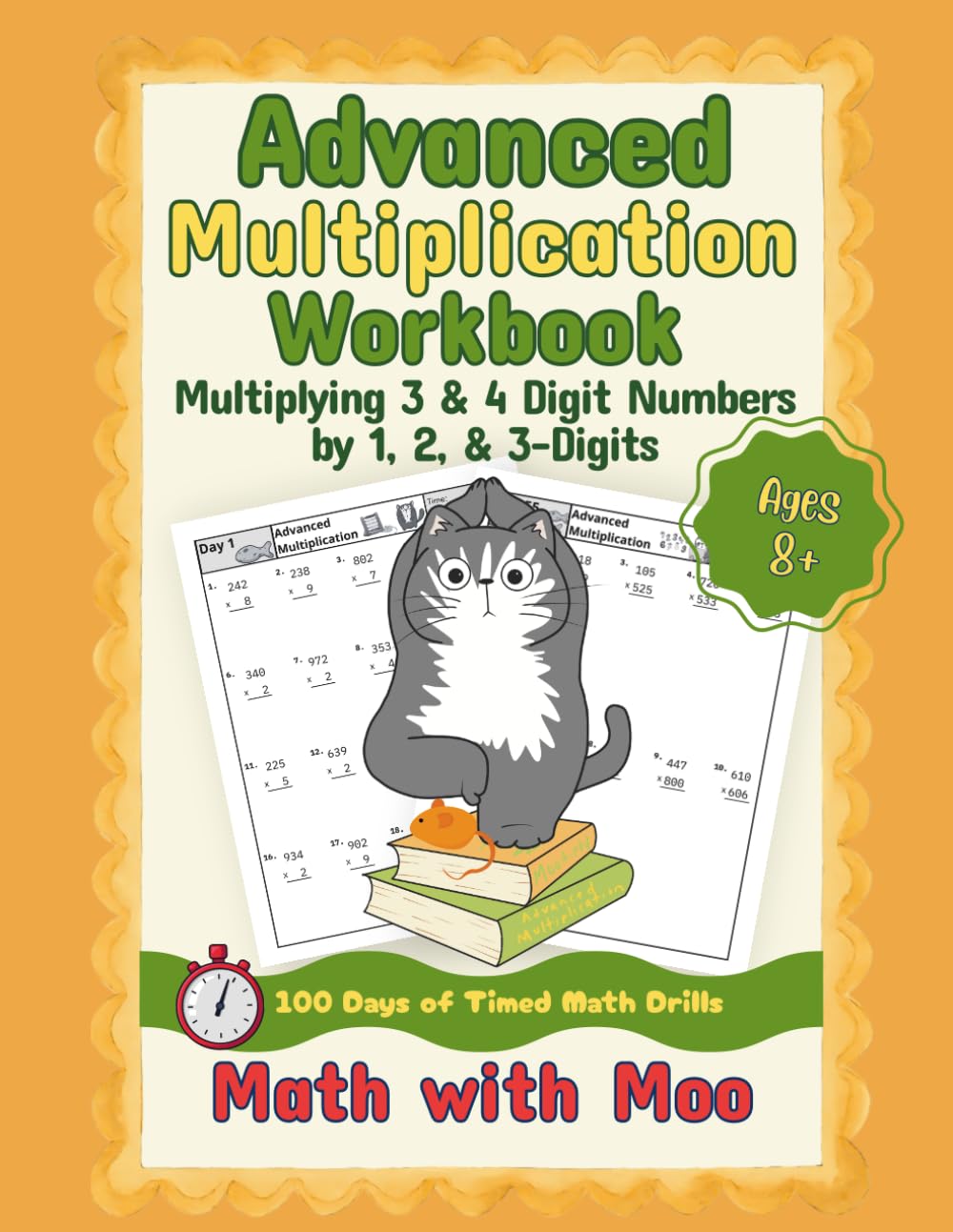 Math with Moo - Advanced Multiplication Workbook: 100 Days of Reproducible Timed Practice Problems Multiplying 3 & 4 Digit Numbers by 1,2, & 3 Digits. No Fluff! Just the Facts.