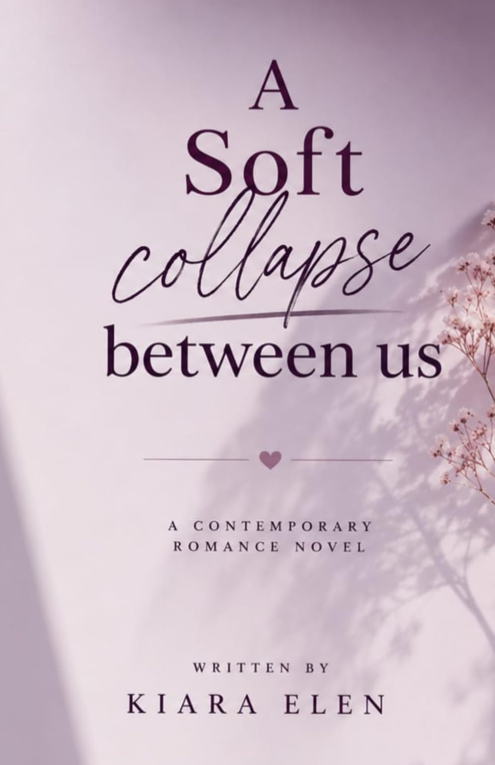A Soft Collapse Between Us: A Contemporary Romance Novel