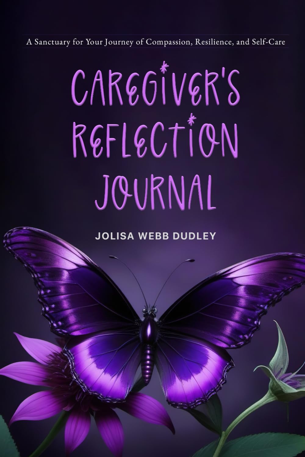 Caregiver’s Reflection Journal: A Sanctuary for Your Journey of Compassion, Resilience, and Self-Care