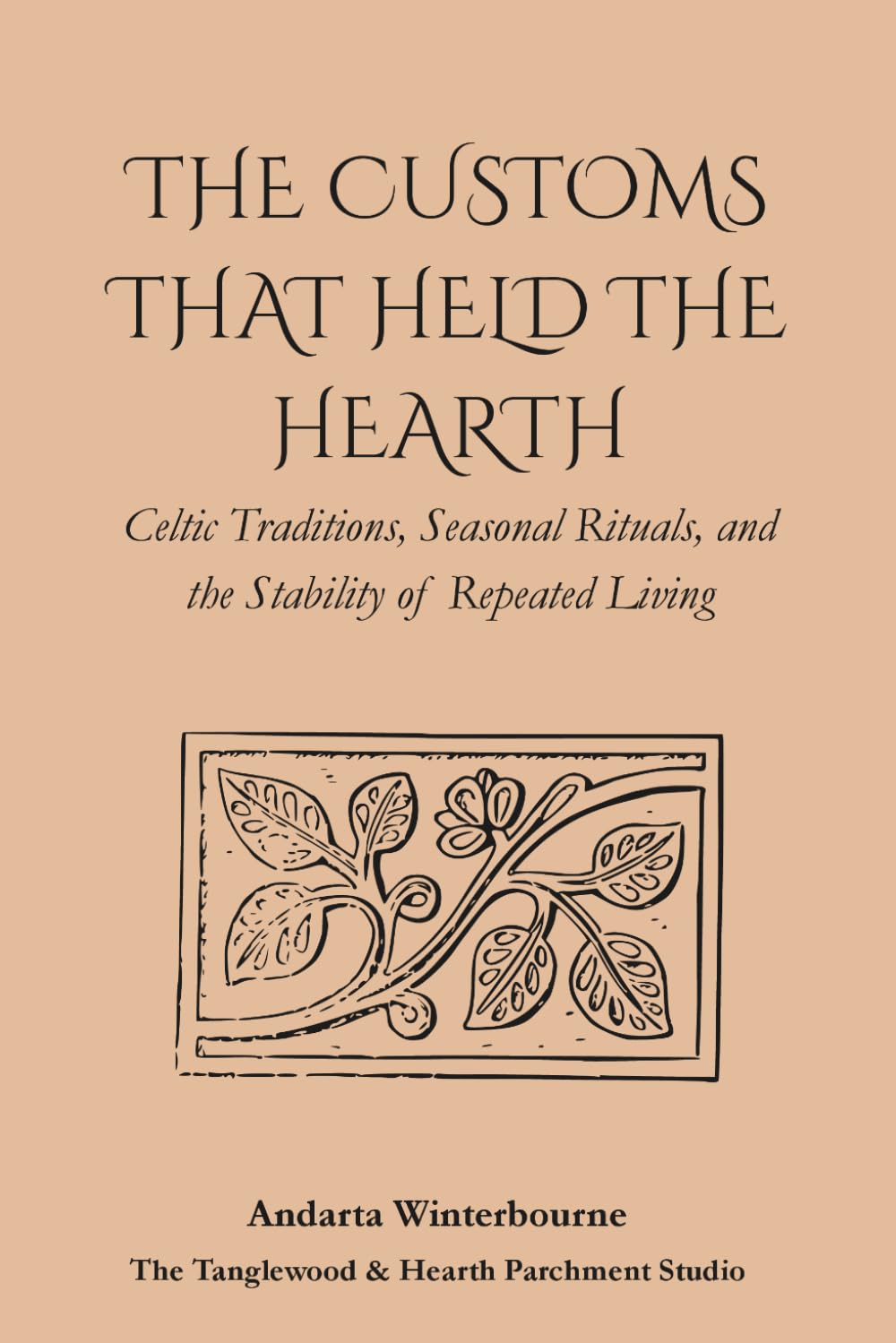 The Customs That Held the Hearth: Celtic Traditions, Seasonal Rituals, and the Stability of Repeated Living (The Ancestral Living Series: Reconnecting with Traditional Practices and Inherited Wisdom)
