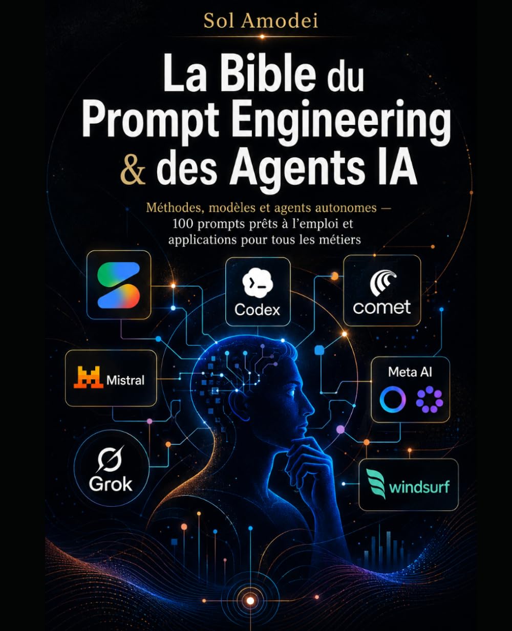 La Bible du Prompt Engineering & des Agents IA: Méthodes, modèles et agents autonomes — 100 prompts prêts à l’emploi et applications pour tous les métiers