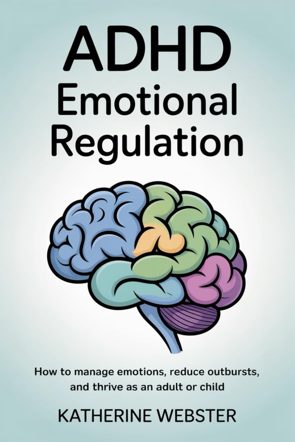 ADHD Emotional Regulation: How to manage emotions, reduce outbursts, and thrive as an adult or child