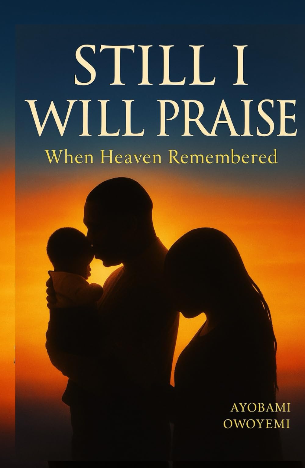 Still I Will Praise: When Heaven Remembered: Finding Faith, Hope, and Healing in the Waiting Room of Motherhood