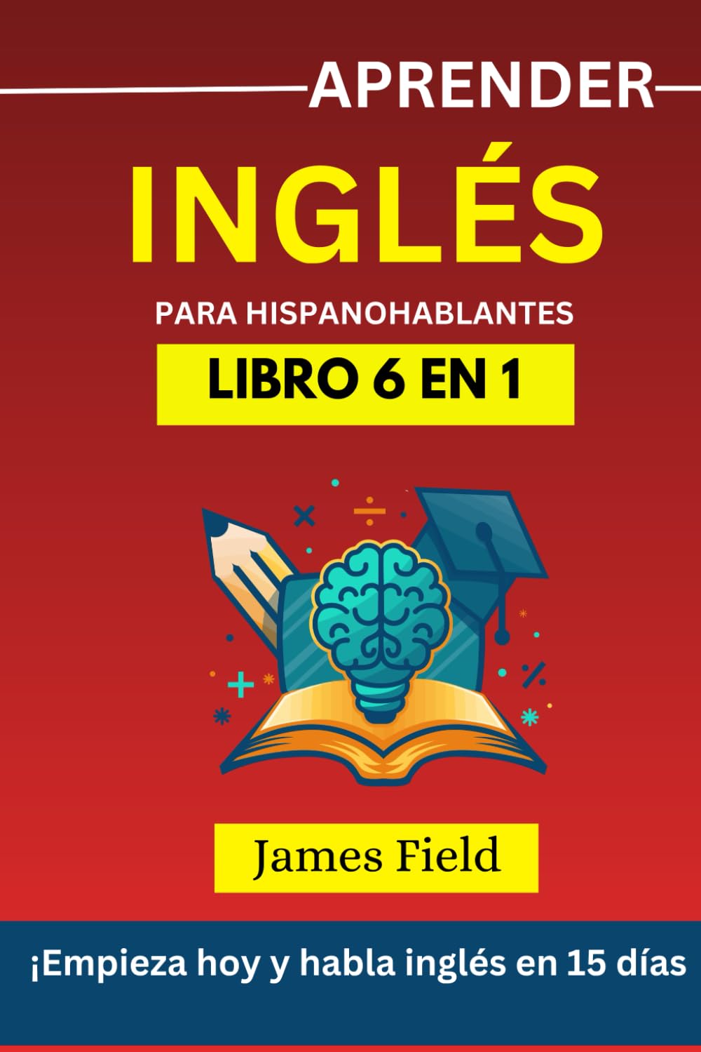 Aprender inglés Para hispanohablantes: 6 libros en 1: ¡Habla inglés en 15 días!