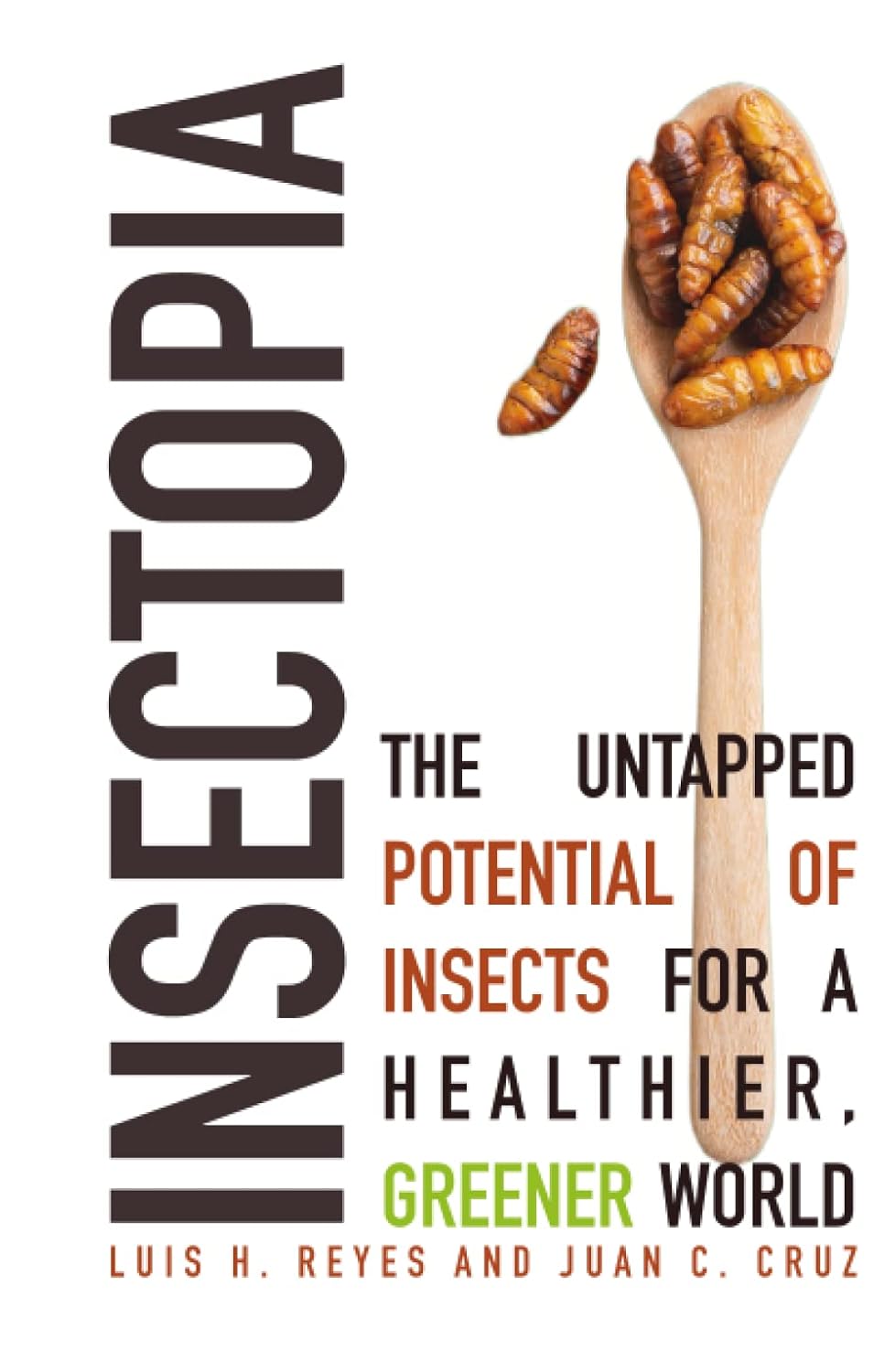 Insectopia: The Untapped Potential of Insects for a Healthier, Greener ...