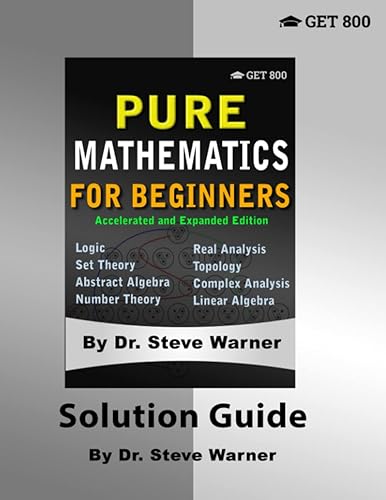 Pure Mathematics for Beginners - Accelerated and Expanded Edition - Solution Guide