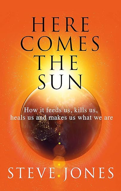 Portada de Here Comes the Sun: How it feeds us, kills us, heals us and makes us what we are