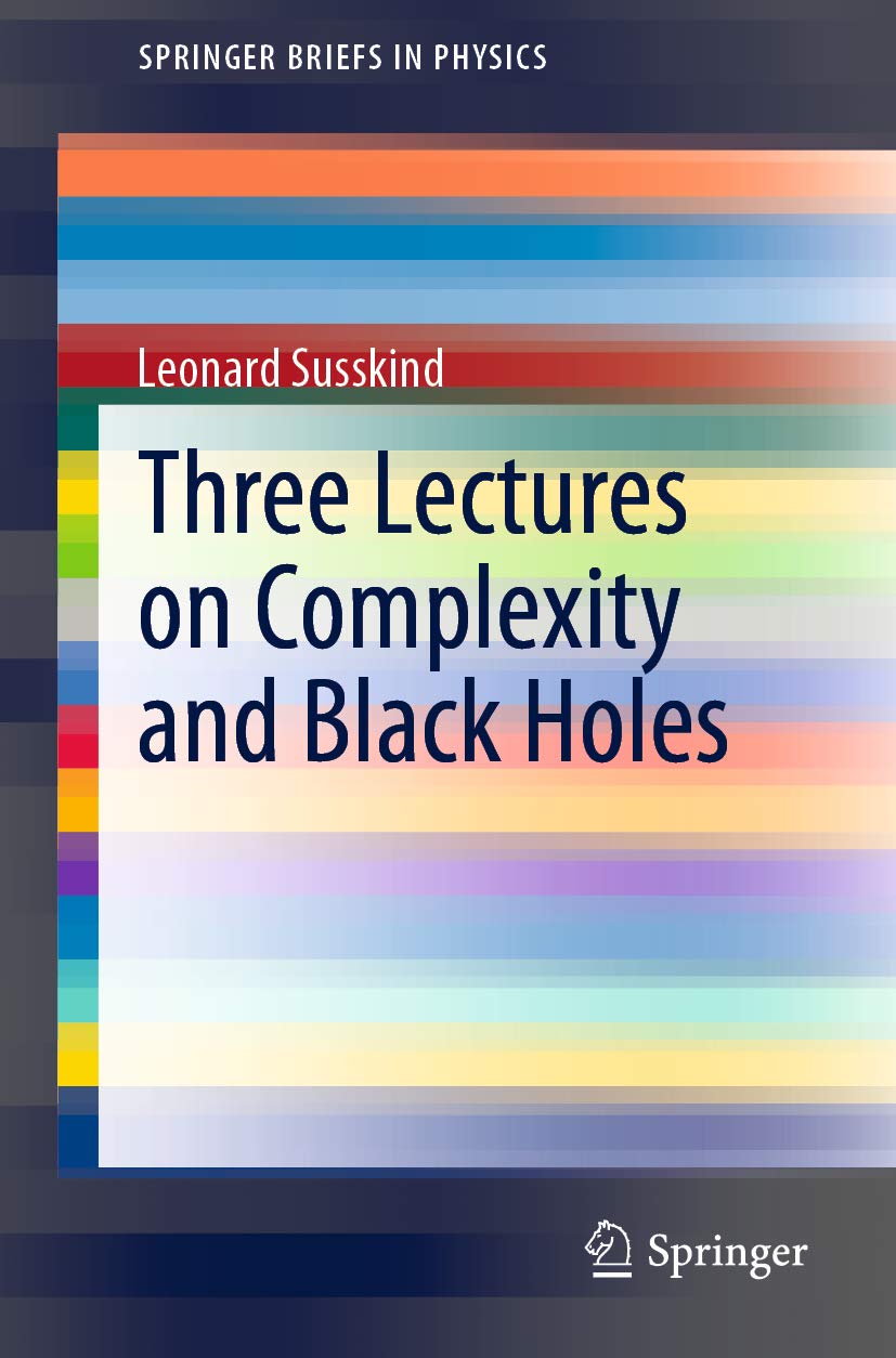 Three Lectures on Complexity and Black Holes (SpringerBriefs in Physics)      1st ed. 2020 Edition, Kindle Edition
