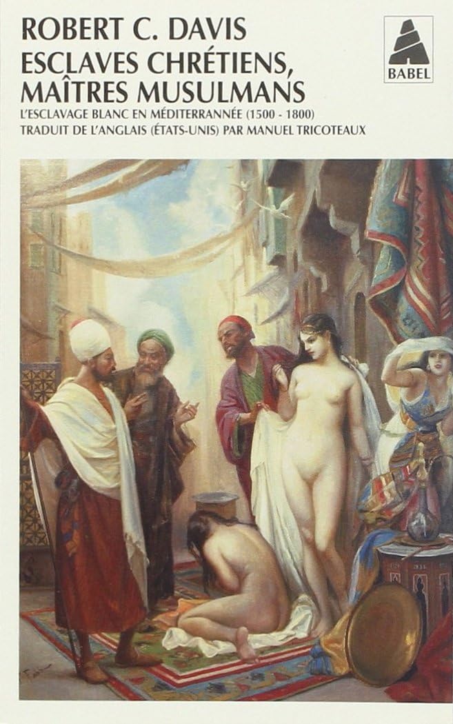 Esclaves chrétiens, Maîtres musulmans: L'esclavage blanc en Méditerranée (1500-1800)