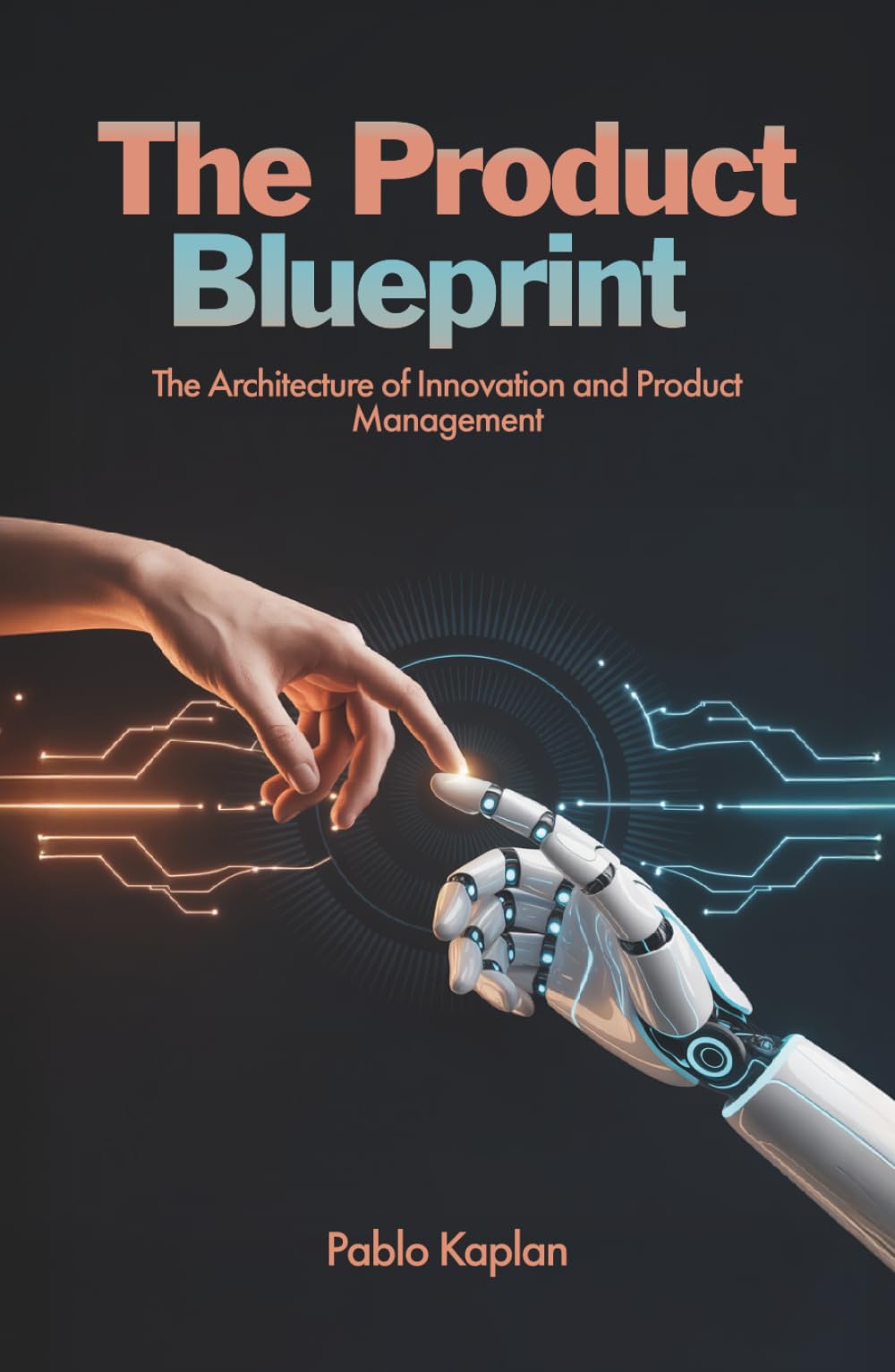 The Product Blueprint: The Architecture of Innovation and Product Management