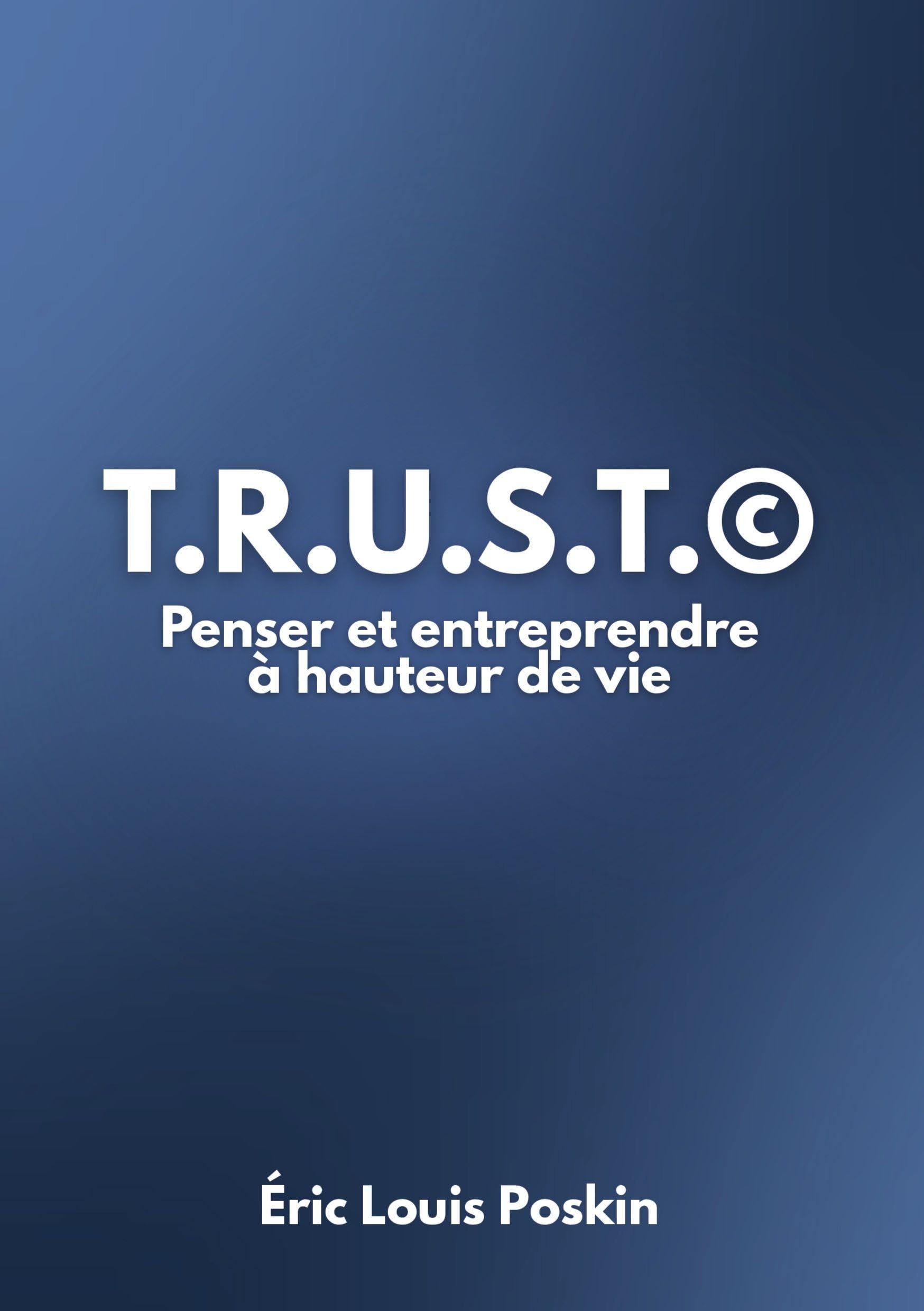 T.r.u.s.t.(c): Penser et Entreprendre à hauteur de vie