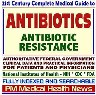 21st Century Complete Medical Guide to Antibiotics and Antibiotic Resistance, Drug-Resistant Bacteria, Antimicrobial Susceptibility, Authoritative ... for Patients and Physicians (CD-ROM)