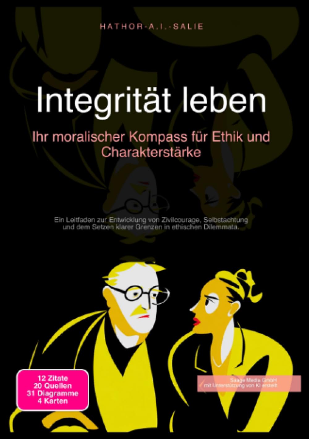 Integrität leben: Ihr moralischer Kompass für Ethik und Charakterstärke: Ein Leitfaden zur Entwicklung von Zivilcourage, Selbstachtung und dem Setzen klarer Grenzen in ethischen Dilemmata.