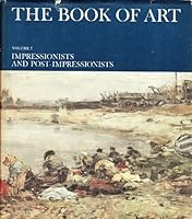 The Book of Art: Impressionists and Post-Impressionists, Vol. 7 B000H7LPJ6 Book Cover