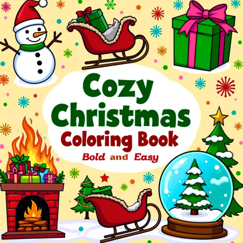 Cozy Christmas Coloring Book Bold and Easy: Cute and Comfy Christmas Designs for Kids, Adults & Teens Featuring Santa, Snowmen, Christmas Trees, Cozy Spaces, Nutcrackers, Winter Animals, and More