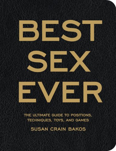 Best Sex Ever The Ultimate Guide To Positions Techniques Toys And best-sex-ever-the-ultimate-guide-to-positions-techniques-toys-and