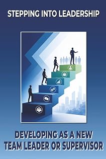 Stepping into Leadership: Developing as a New Team Leader or Supervisor