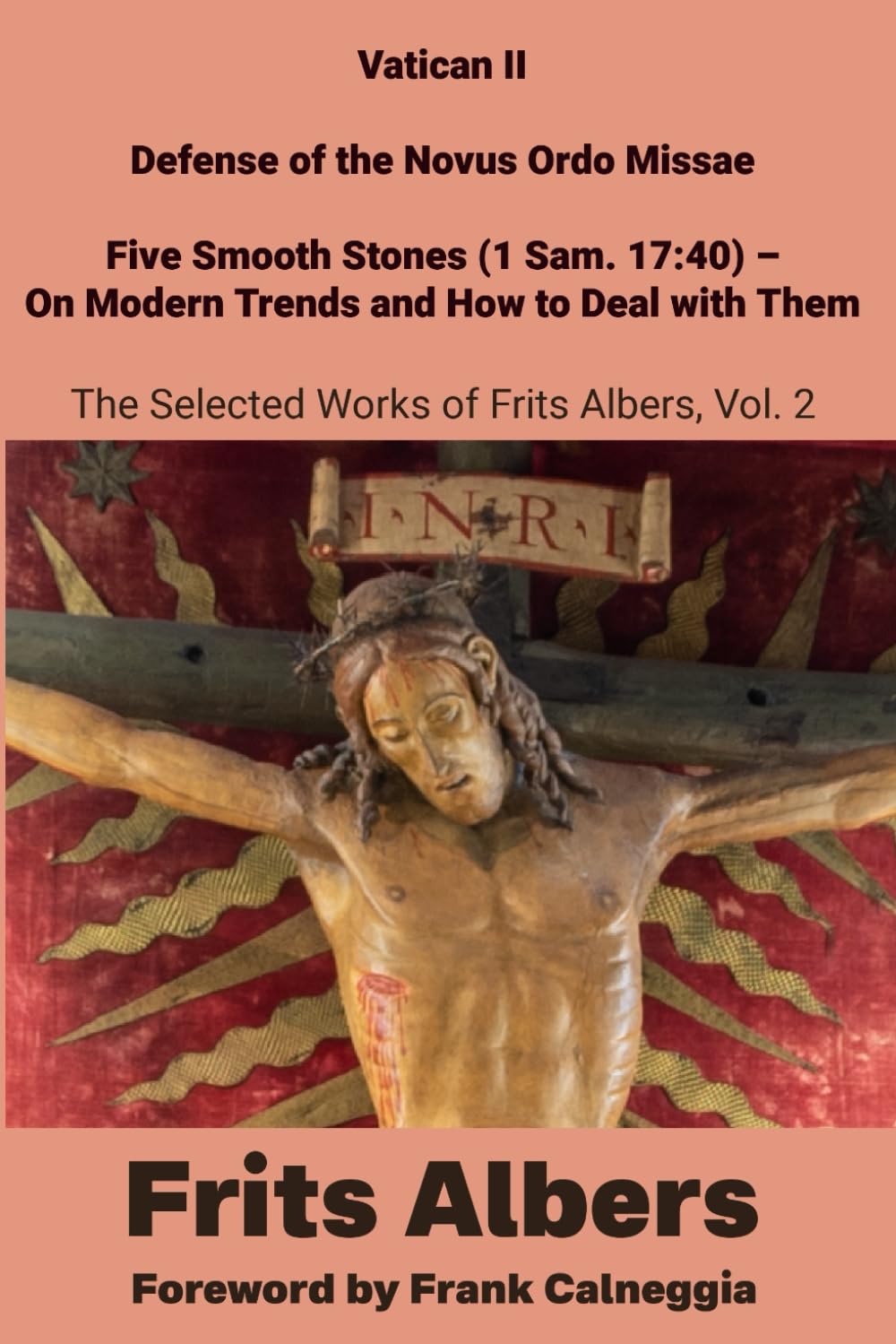 Vatican II, Defense of the Novus Ordo Missae, Five Smooth Stones (1 Sam. 17:40) - On Modern Trends and How to Deal with Them: Selected Works of Frits Albers