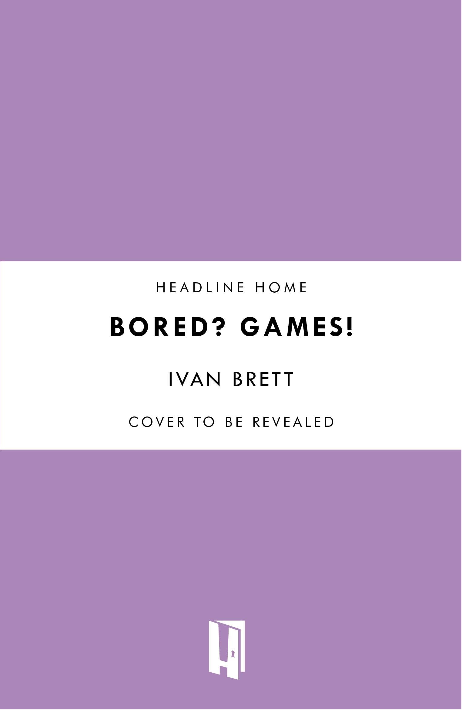 Bored? Games!: 101 games to make every day more playful, from the author of THE FLOOR IS LAVA